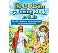 He Is Risen Coloring Book for Kids: 50 Faith-Filled Easter Scenes Celebrating the Resurrection of Jesus: A Christian Easter Coloring Book with ... and Joyful Spring Scenes for Boys and Girls
