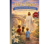 He Is Risen! Easter Stories for Kids About Jesus (Illustrated): Ten Faith-Filled Stories to Inspire Young Christian Hearts