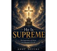 He Is Supreme: The Supremacy of Christ in Colossians 1:15-20 (Great Hymns of Scripture)