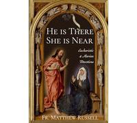 He is There, She is Near: Eucharistic and Marian Devotions