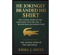 He Jokingly Branded His Shirt: The Untold Story of the Crocodile That Became a Billion-Dollar Fashion Icon