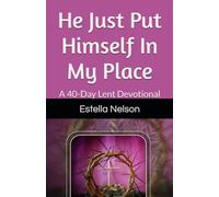He Just Put Himself In My Place: A 40-Day Lent Devotional