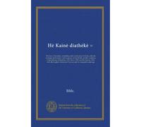 He Kaine diatheke =: The New Testament : consisting of the Greek text of Scholz, with the readings, both textual and marginal, of Griesbach; and the ... with the English Authorised Version, and...