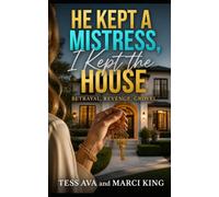 He Kept A Mistress, I Kept The House: A Gripping Marriage in Trouble Second Chance Romance (Betrayal, Revenge, Grovel)