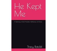 He Kept Me: A Testimony of God's Protection, Faithfulness, and Grace