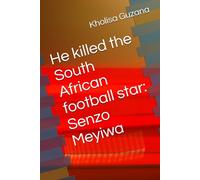 He killed the South African football star: Senzo Meyiwa