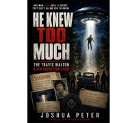 He Knew Too Much: The Travis Walton Alien Abduction Story (They Knew Too Much (Mysterious Paranormal True Stories/Conspiracies))