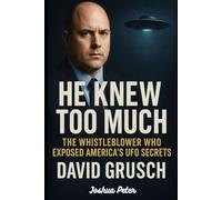 HE KNEW TOO MUCH: The Whistleblower Who Exposed America's UFO Secrets (David Grusch). (Mysteries Untold)
