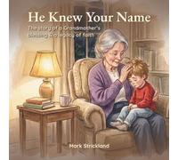 He Knew Your Name: The story of a Grandmother's blessing & a legacy of faith