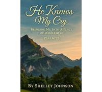 He Knows My Cry: Bringing Me Into A Place of Wholeness