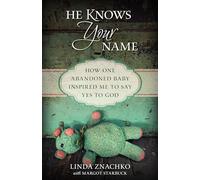 He Knows Your Name - How One Abandoned Baby Inspired Me to Say Yes to God