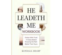 He Leadeth Me Workbook: Follow With Trust In Every Season Knowing His Path Better Than Yours