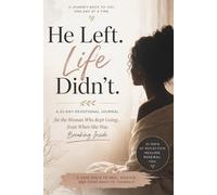 He Left. Life Didn't.: A 21-Day Devotional Journal for the Woman Who Kept Going… Even While Healing from Heartbreak and Betrayal