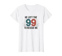 He Left The 99 To Rescue Me Camiseta gráfica económica, Mujer, Blanco, M