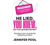He Lied. You Knew. But You Listened Anyway: Rebuilding trust in yourself after gaslighting and blame