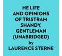 He Life And Opinions Of Tristram Shandy Gentleman (unabridged) (audiol