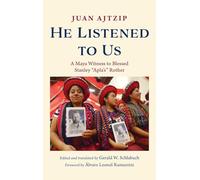 He Listened to Us: A Maya Witness to Blessed Stanley "Apla's" Rother