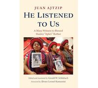 He Listened to Us: A Maya Witness to Blessed Stanley "Apla's" Rother
