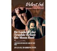 He Looked Like Trouble Before the Moon Rose: I Watched Him Ruin Her-and Set Her Free: 1 (Velvet Ink: Wild Things We Shouldn't Have Touched)