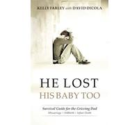 He Lost His Baby Too: Survival Guide for the Grieving Dad: 2 (Grieving Dads Series)