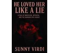 He Loved Her Like a Lie: A Tale of Obsession, Betrayal, and the Darkness We Choose
