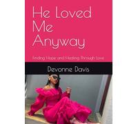 He Loved Me Anyway: Finding Hope and Healing Through Love
