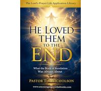He Loved Them to the End: What the Book of Revelation was Always About (The Lord's Prayer Life Application Library)