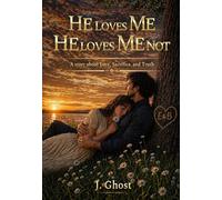 HE LOVES ME, HE LOVES ME NOT: A story about Love, Sacrifice, and Truth