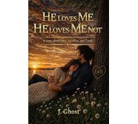 HE LOVES ME, HE LOVES ME NOT: A story about Love, Sacrifice, and Truth