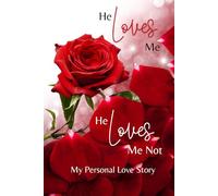 He Loves Me, He Loves Me Not: My Personal Love Story: A 6x9 120-page Hardcover Lined Journal for Love Notes, Personal Reflections, and Romantic Memories