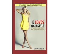 HE LOVES YOUR STYLE: A Practical Guide about How to Dress Beautifully (SECRETS OF FEMMES FATALES)