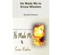 He Made Me to Know Wisdom: Volume 1