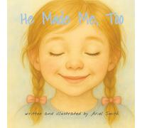 He Made Me, Too: A Faith-Filled Picture Book About God’s Creation and You