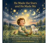 He Made the Stars and He Made Me: A Toddler's First Systematic Theology - Discovering Who God Is, Creation, and His Love for Little Ones Ages 2-5