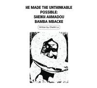 HE MADE THE UNTHINKABLE POSSIBLE: SHEIKH AHMADOU BAMBA MBACKE (LIGHT UP THE MIDNIGHT)