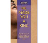 HE MADE YOU A KING: Bend The Curve Of Power Struggle And Manifest Your Royal Identity In Grand Style