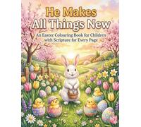 He Makes All Things New: An Easter Colouring Book for Children with Scripture for Every Page