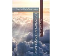 He Makes All Things New (Narrow Path Teachings)