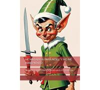 HE MATADO A PAPÁ NOEL. Y NO ME ARREPIENTO: LA IMPACTANTE CONFESIÓN DE UN ELFO REBELDE