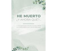 He Muerto, ¿Y Ahora Qué?: Guía de Organización y Planificación para Dejarlo Todo en Orden para el día de tu funeral, últimas voluntades y todo lo que ... debe saber. Planificador de Final de Vida 6x9