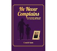 HE NEVER COMPLAINS: A Father and Son's Journey with Autism
