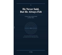 He Never Said, But He Always Felt: A Journey Into the Silent World of a Man's Heart