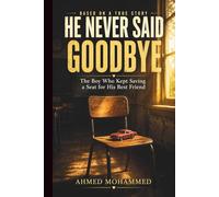 HE NEVER SAID GOODBYE: The Boy Who Kept Saving a Seat for His Best Friend (Adam & Ryan Series)