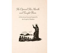 He Opened His Mouth and Taught Them: A Devotional Journal Inspired by the Gospel of Matthew