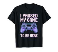 He pausado mi Juego para Estar aquí Gamer Humor Style 02 Camiseta