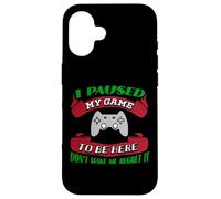 He pausado mi Juego para Estar aquí No me Hagas arrepentirme Gamer Carcasa para iPhone 16
