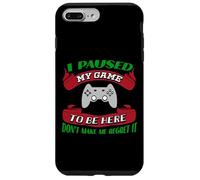 He pausado mi Juego para Estar aquí No me Hagas arrepentirme Gamer Carcasa para iPhone 7 Plus/8 Plus