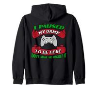 He pausado mi Juego para Estar aquí No me Hagas arrepentirme Gamer Sudadera con Capucha