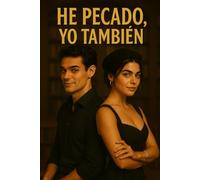 He pecado, Yo también.: Confesiones de amor, traición y redención