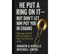 He Put A Ring On It: But Don't Let Him Put You In Chains